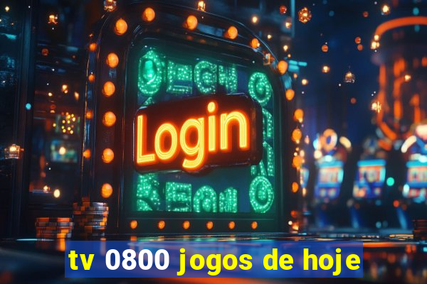 tv 0800 jogos de hoje